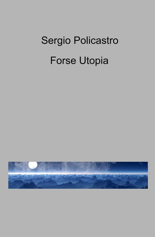 Forse utopia - Sergio Policastro - copertina