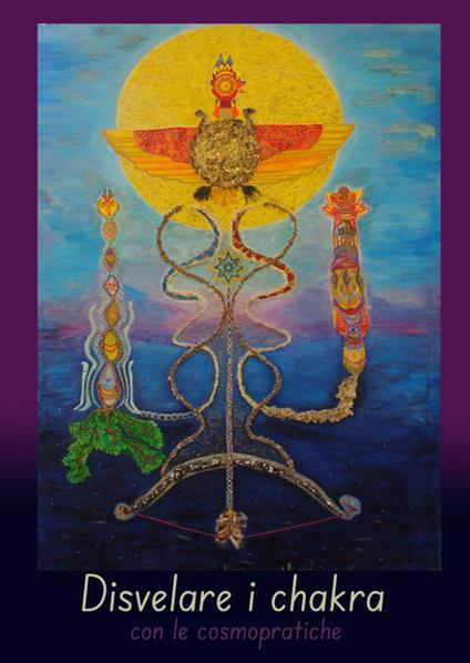 Disvelare i chakra con le cosmopratiche - Ana Cuenca - copertina