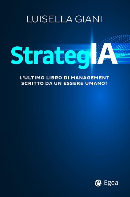 Strategia. L'ultimo libro di management scritto da un essere umano? - Luisella Giani - copertina