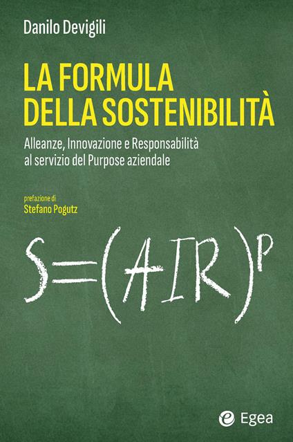 La formula della sostenibilità. Alleanze, innovazione e responsabilità al servizio del purpose aziendale - Danilo Devigili - copertina