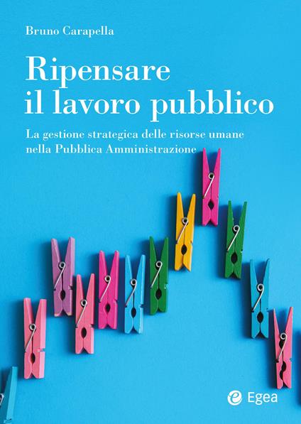 Ripensare il lavoro pubblico. La gestione strategica delle risorse umane nella Pubblica Amministrazione - Bruno Carapella - copertina