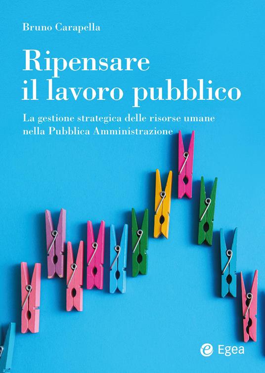 Ripensare il lavoro pubblico. La gestione strategica delle risorse umane nella Pubblica Amministrazione - Bruno Carapella - copertina