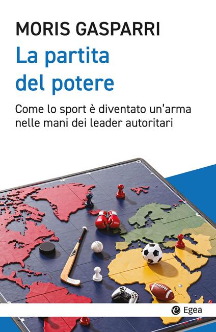 La partita del potere. Come lo sport è diventato un'arma nelle mani dei leader autoritari - Moris Gasparri - copertina