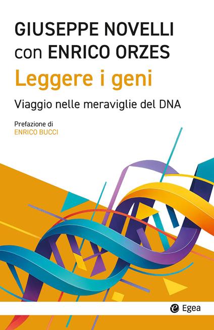 Leggere i geni. Viaggio nelle meraviglie del DNA - Giuseppe Novelli,Enrico Orzes - copertina