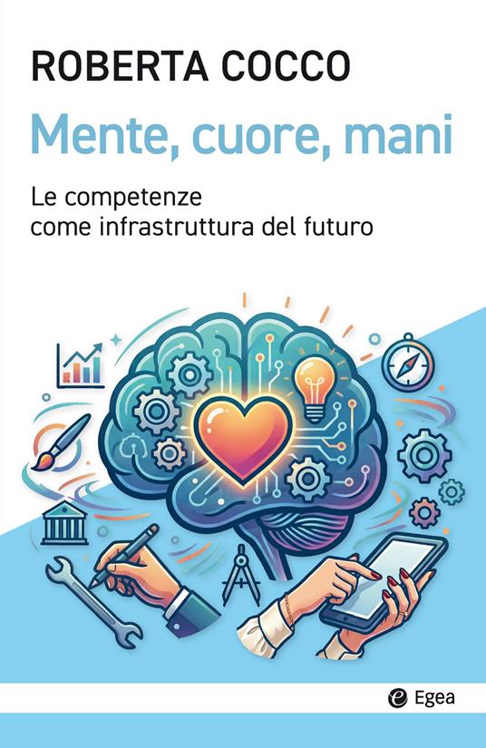 Testa, cuore, mani. Le competenze come infrastruttura del futuro - Roberta Cocco - copertina