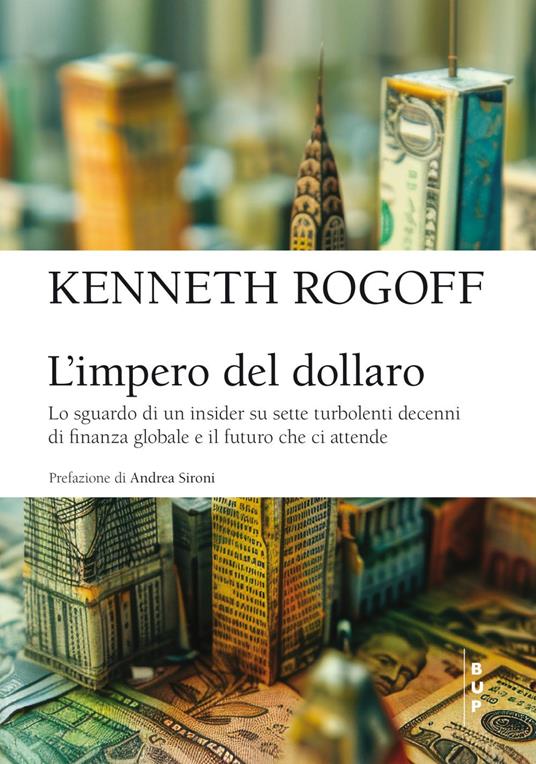L' impero del dollaro. Lo sguardo di un insider su sette turbolenti decenni di finanza globale e il futuro che ci attende - Kenneth S. Rogoff,Camilla Balsamo - ebook