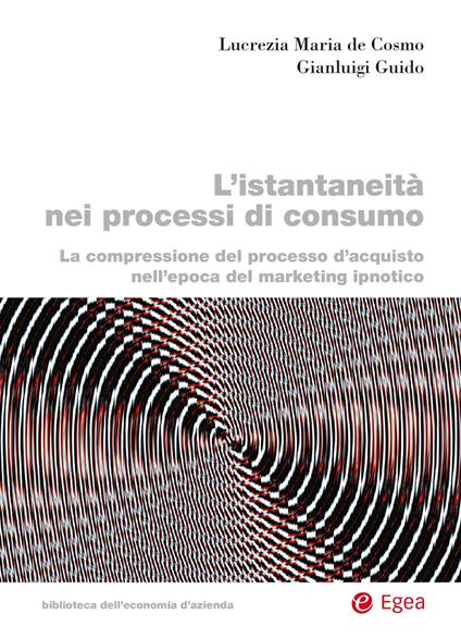 L' istantaneità nei processi di consumo - Lucrezia Maria De Cosmo,Gianluigi Guido - ebook