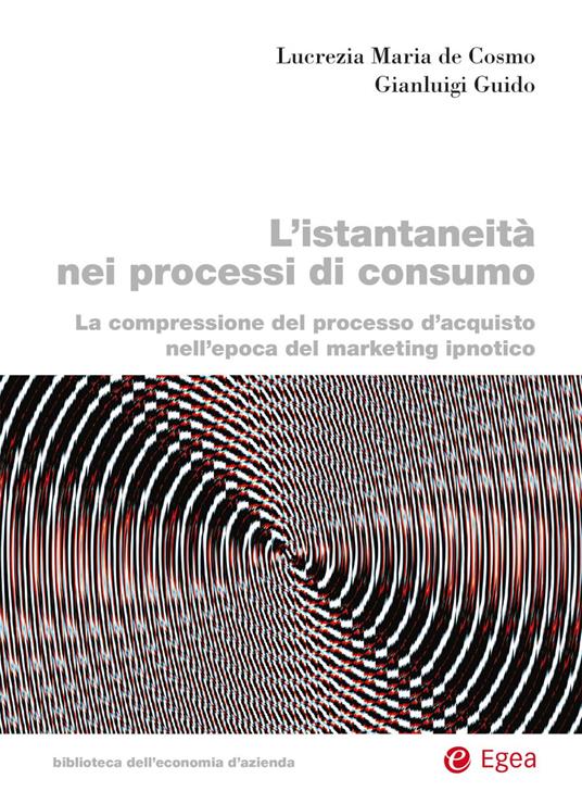 L' istantaneità nei processi di consumo - Lucrezia Maria De Cosmo,Gianluigi Guido - ebook