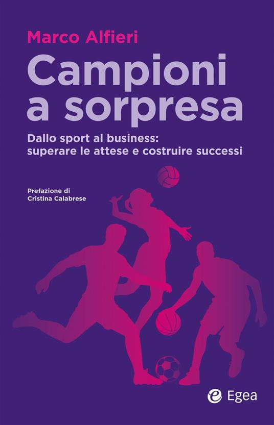 Campioni a sorpresa. Dallo sport al business: superare le attese e costruire successi - Marco Alfieri - ebook