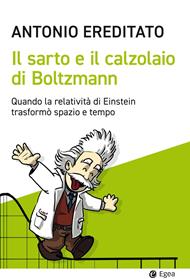 Il sarto e il calzolaio di Boltzmann. Quando la relatività di Einstein trasformò spazio e tempo