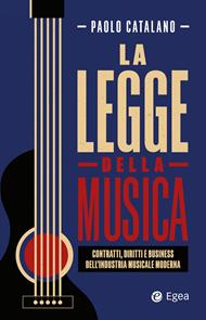 La legge della musica. Contratti, diritti e business nell'industria musicale moderna