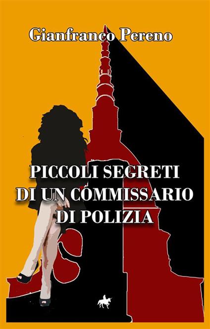 Piccoli segreti di un commissario di polizia - Gianfranco Pereno - ebook