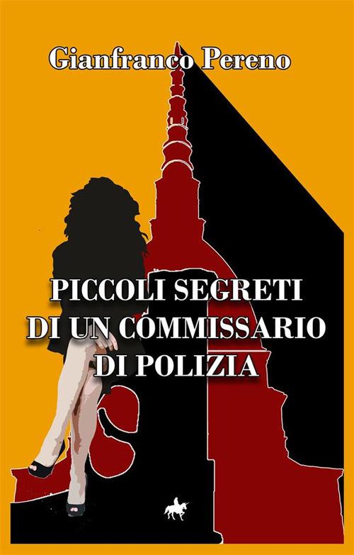 Piccoli segreti di un commissario di polizia - Gianfranco Pereno - ebook