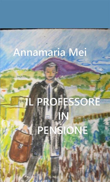 Il professore in pensione - Annamaria Mei - copertina