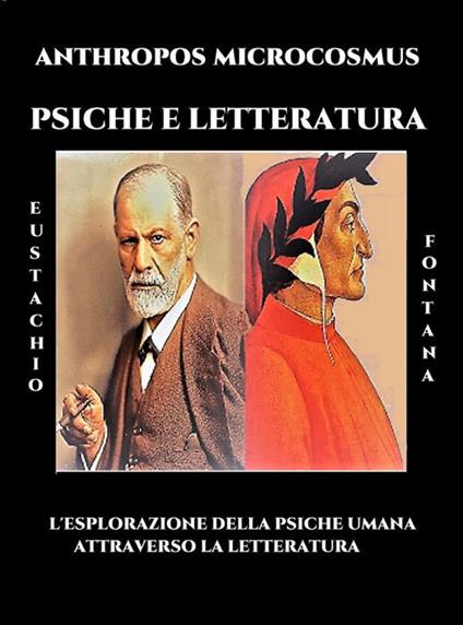 Antropos microcosmo psiche e letteratura. L'esplorazione della psiche umana attraverso la letteratura - Eustachio Fontana - ebook