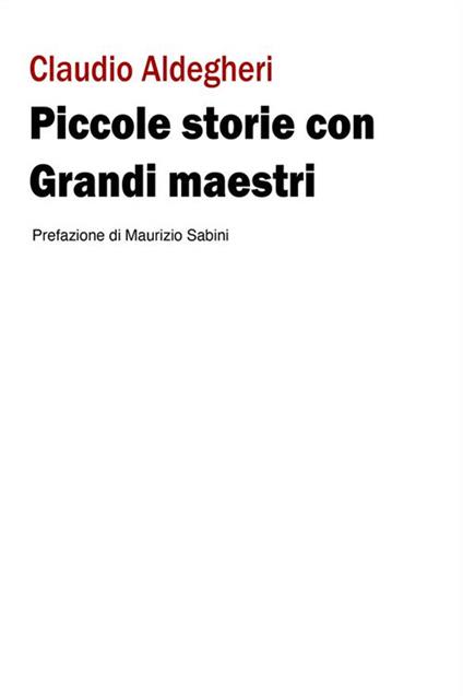 Piccole storie con grandi maestri - Claudio Aldegheri - ebook