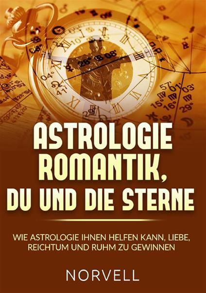 Astrologie romantik, du und die Sterne. Wie Astrologie ihnen helfen kann, Liebe, Reichtum und Ruhm zu gewinnen - Norvell - copertina