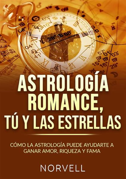 Astrología romance, tú y las estrellas. Cómo la astrología puede ayudarte a ganar amor, riqueza y fama - Norvell - copertina