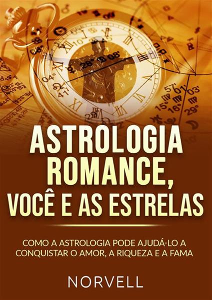 Astrologia romance, você e as estrelas. Como a astrologia pode ajudá-lo a conquistar o amor, a riqueza e a fama - Norvell - copertina