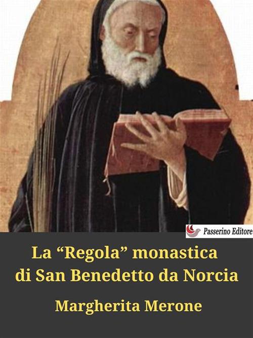 La «Regola» monastica di San Benedetto da Norcia - Margherita Merone - ebook