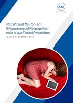 Not without my consent. Il fenomeno del Revenge Porn nella nuova era del cybercrime