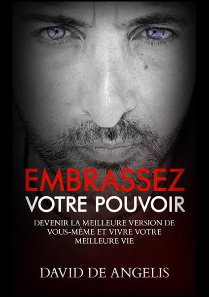 Embrassez votre pouvoir. Devenir la meilleure version de soi-même et vivez votre meilleure vie - David De Angelis - copertina