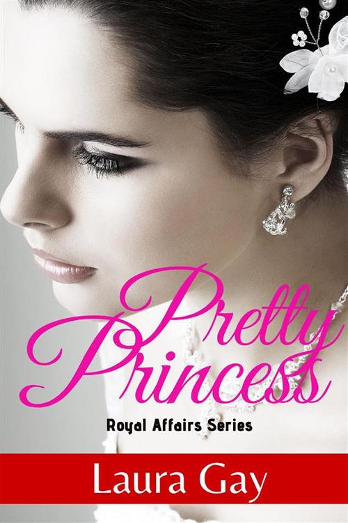 Pretty princess. Royal affairs series. Vol. 2 - Laura Gay - copertina