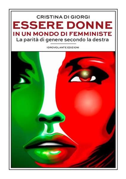 Essere donne in un mondo di femministe. La parità di genere secondo la destra - Cristina Di Giorgi - ebook