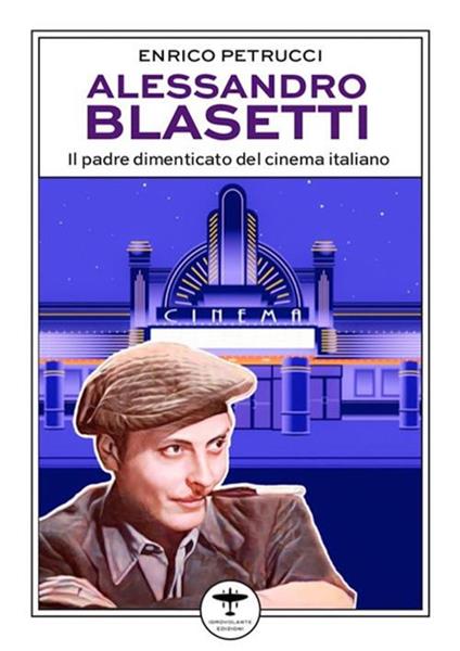 Alessandro Blasetti. Il padre dimenticato del cinema italiano - Enrico Petrucci - ebook
