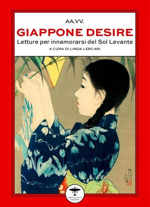 Giappone desire. Letture per innamorarsi del Sol Levante - Linda Lercari - ebook