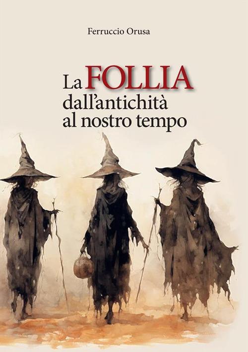 La follia dall'antichità al nostro tempo - Ferruccio Orusa - copertina