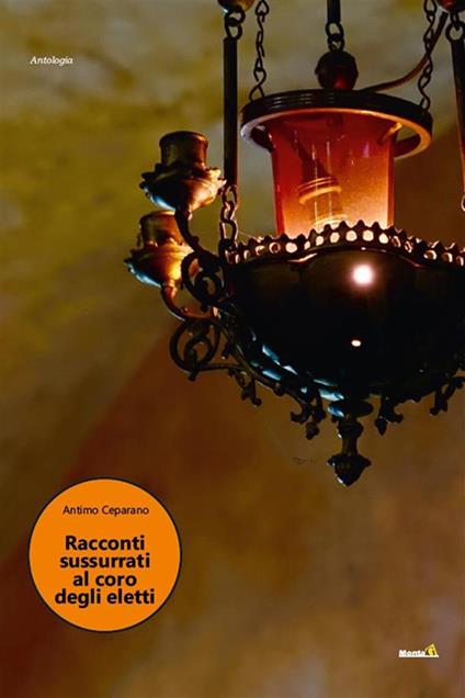 Racconti sussurrati al coro degli eletti - Antimo Ceparano - ebook
