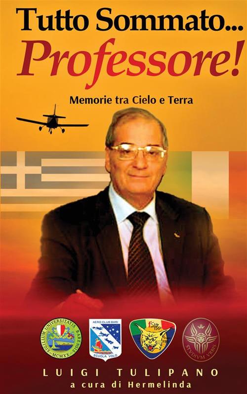 Tutto sommato... Professore! Memorie tra cielo e terra - Luigi Tulipano - copertina