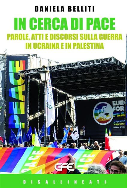In cerca di pace. Parole, atti e discorsi sulla guerra in Ucraina e Palestina - Daniela Belliti - ebook