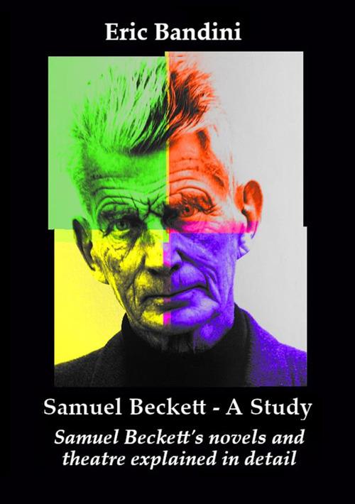 Samuel Beckett. A Study. Samuel Beckett's novels and theatre explained in detail. Ediz. ampliata - Eric Bandini - copertina