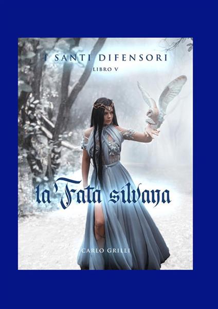La fata Silvana. I santi difensori. Vol. 5 - Carlo Grilli - copertina