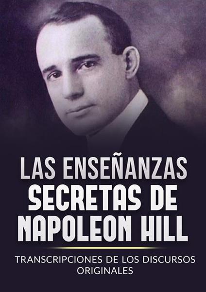 Las enseñanzas secretas de Napoleon Hill. Transcripciones de los discursos originales - Napoleon Hill - copertina