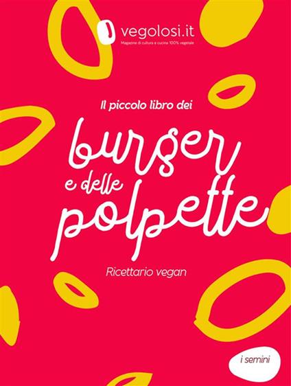 Il piccolo libro dei burger e delle polpette vegan - Vegolosi - ebook