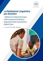 La mediazione linguistica per stranieri. Dall'arrivo in Italia al sostegno nell'introduzione scolastica. Seguendo il caso «Associazione Babele Onlus»