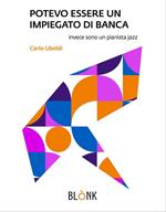Potevo essere un impoiegato di banca. Invece sono un pianista jazz