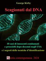 Scagionati dal DNA. 10 casi di innocenti condannati e prosciolti dopo decenni negli USA e i segreti delle tecniche d'identificazione