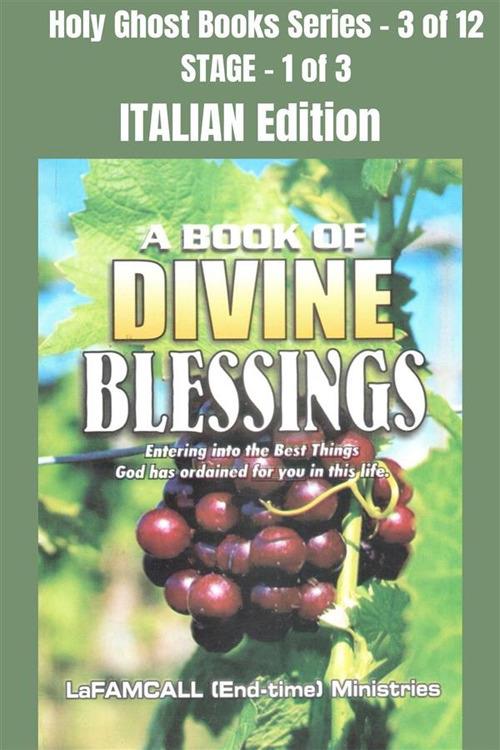 A book of divine blessings. Entering into the Best Things God has ordained for you in this life. School of the Holy Spirit Series 3 of 12, Stage 1 of 3 - LaFAMCALL,Lambert Okafor - ebook