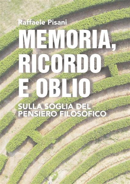 Memoria, ricordo e oblio. Sulla soglia del pensiero filosofico - Raffaele Pisani - ebook