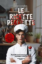 Le ricette perfette. Più di 200 ricette internazionali per sorprendere e divertire
