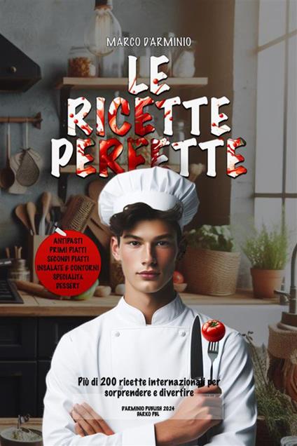 Le ricette perfette. Più di 200 ricette internazionali per sorprendere e divertire - Marco D'Arminio - ebook