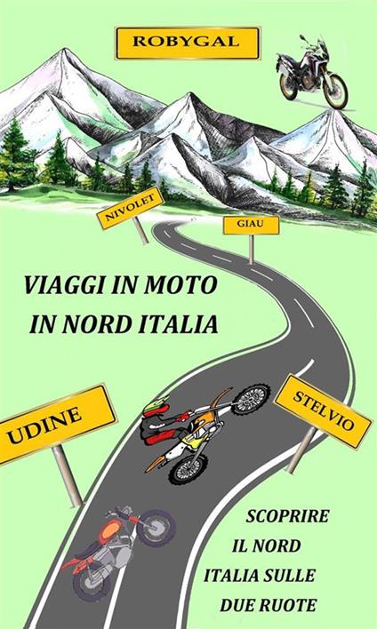 Viaggi in moto in nord Italia. Esplora il nord Italia sulle due ruote - Roberto Galli - ebook
