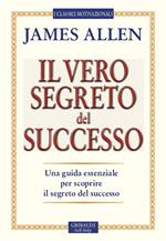 Il vero segreto del successo. Una guida essenziale per scoprire il segreto del sucesso