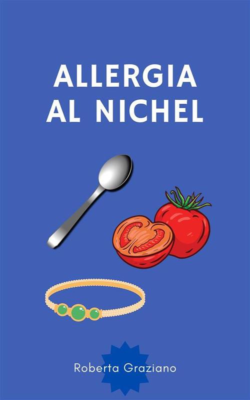 Allergia al nichel - Roberta Graziano - ebook
