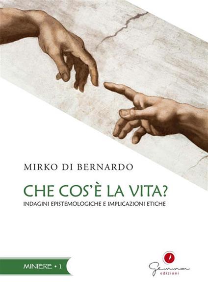 Che cos'è la vita? Indagini epistemologiche e implicazioni etiche - Mirko Di Bernardo - ebook