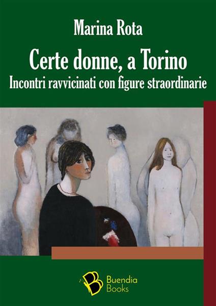 Certe donne, a Torino. Incontri ravvicinati con figure straordinarie - Marina Rota,Renata Arnaldi,Andrea Maino - ebook